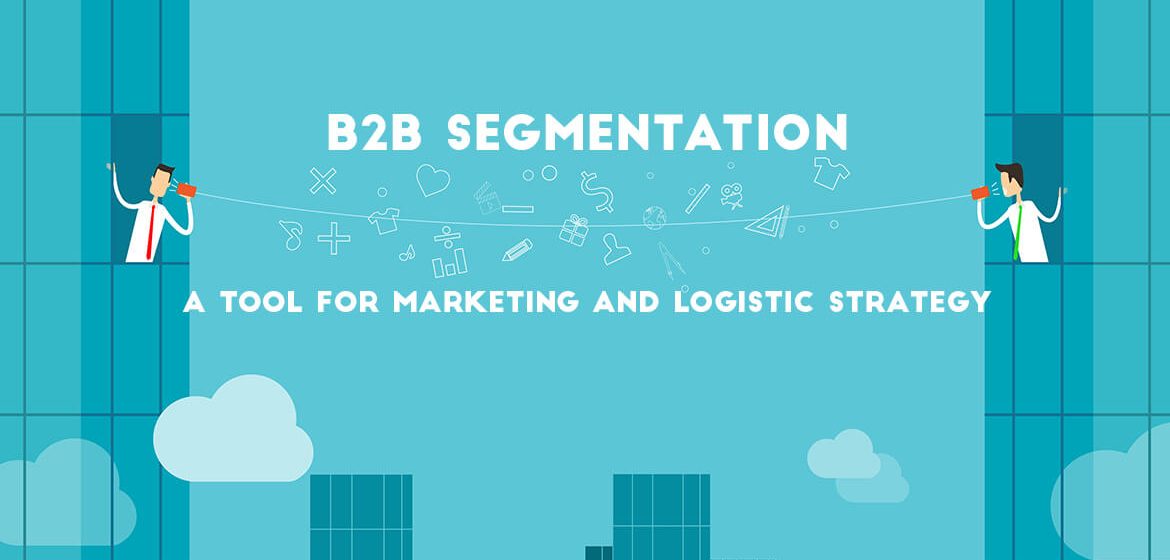 B2b Segmentation: A Tool For Marketing And Logistic Strategy - TransGlobe Academy