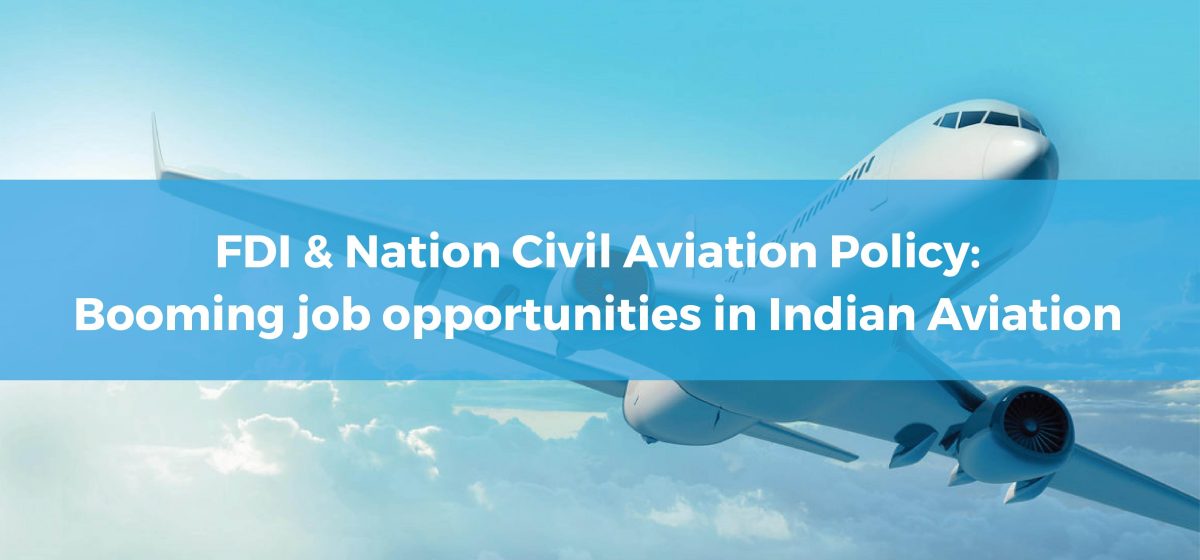 FDI & Nation Civil Aviation Policy: Booming Job Opportunities In Indian Aviation - Transglobe Academy