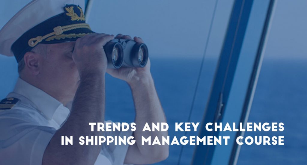 TRENDS AND KEY CHALLENGES IN SHIPPING MANAGEMENT COURSE