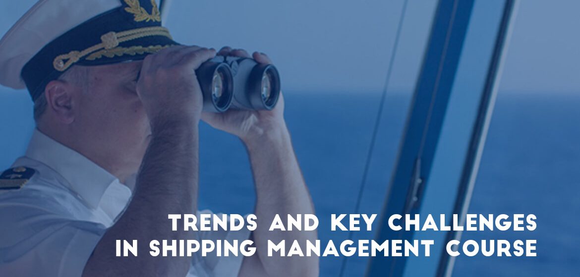 Trends And Key Challenges In Shipping Management Course - Transglobe Academy