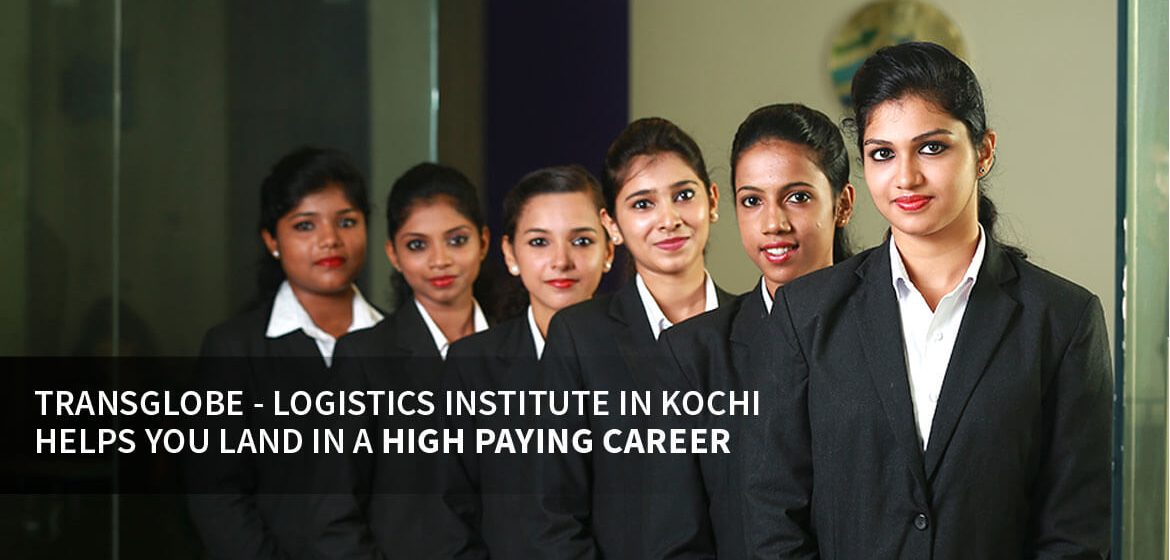 Transglobe - Logistics Institute In Kochi Helps You Land In A High Paying Career - TransGlobe Academy