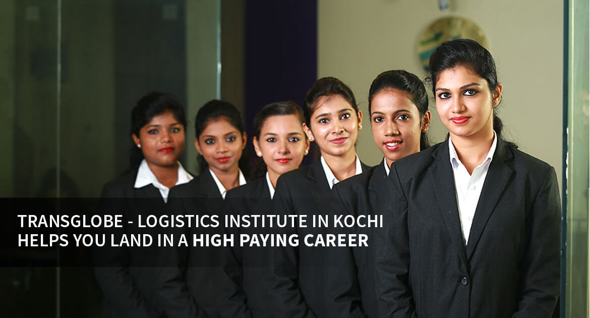 Transglobe - Logistics Institute In Kochi Helps You Land In A High Paying Career - TransGlobe Academy