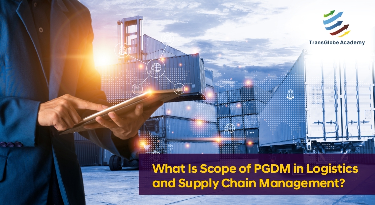 What Is Scope of PGDM in Logistics and Supply Chain Management?