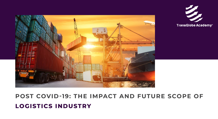 Post Covid-19: The Impact and Future Scope of Logistics Industry