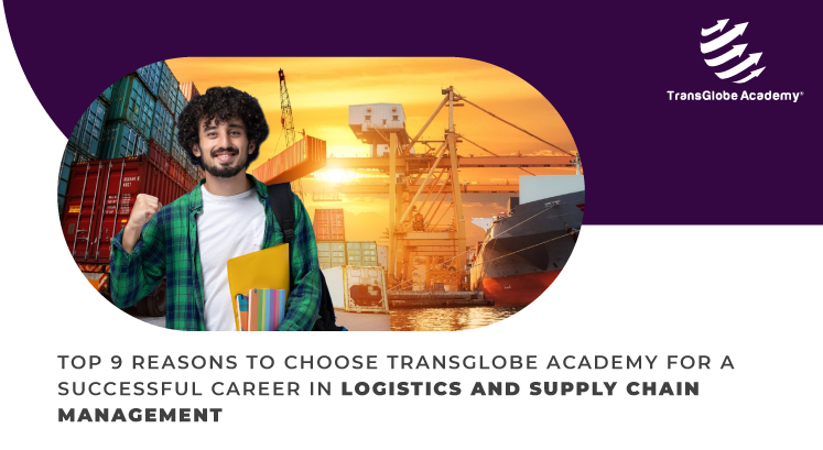 Top 9 Reasons To Choose Transglobe Academy For a Successful Career in Logistics and Supply Chain Management
