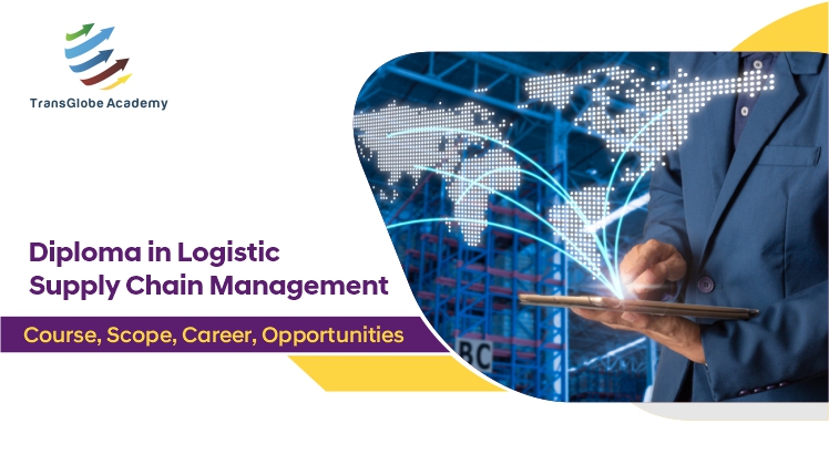 Diploma in Logistics Supplu Chain Management Course, Scope, Career, Opportunities