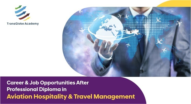 Career & Job Oppourtunities After Professinal Diploma in Aviation Hospitality & Travel Management