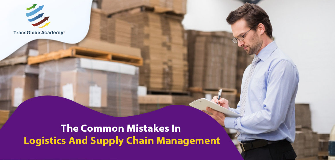 The Common Mistakes in Logistics and Supply Chain Managemnt