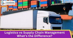 Logistics vs Supply Chain Management